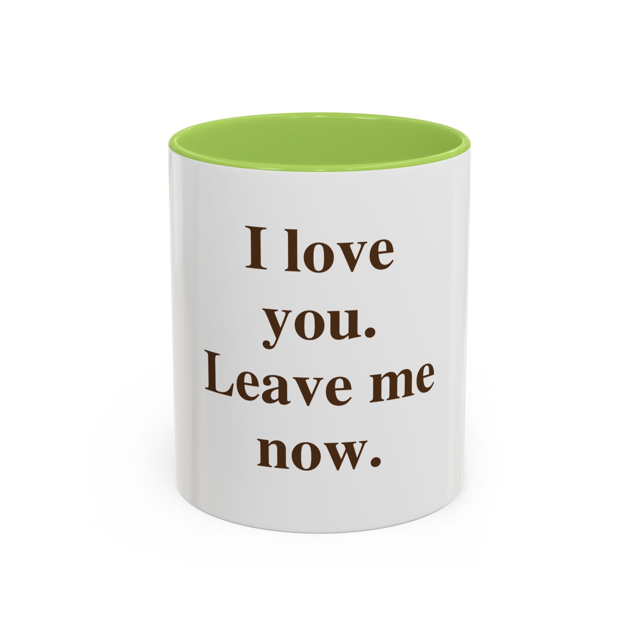 Coffee Mug — "I Love You. Leave Me Now." Funny Sarcastic Gift