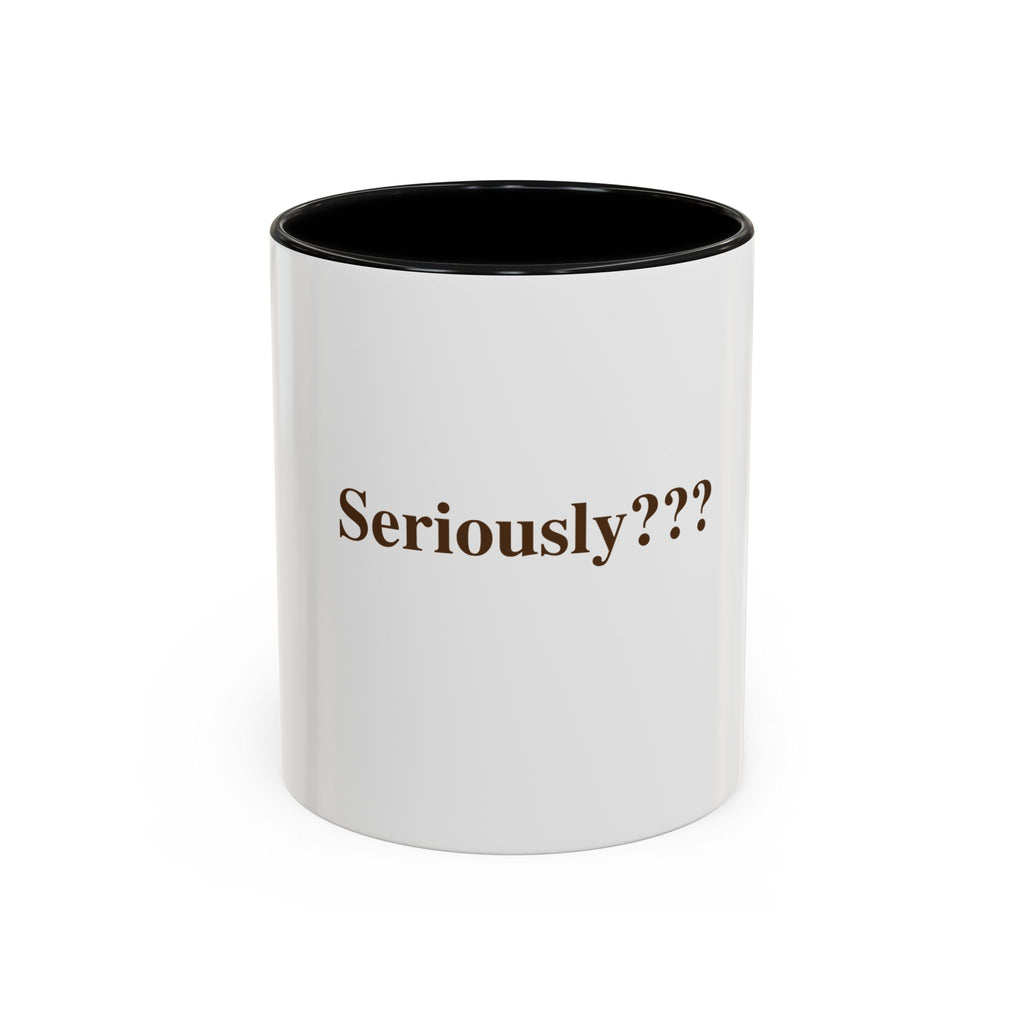 "Seriously???" — Funny Sarcastic Coffee Mug