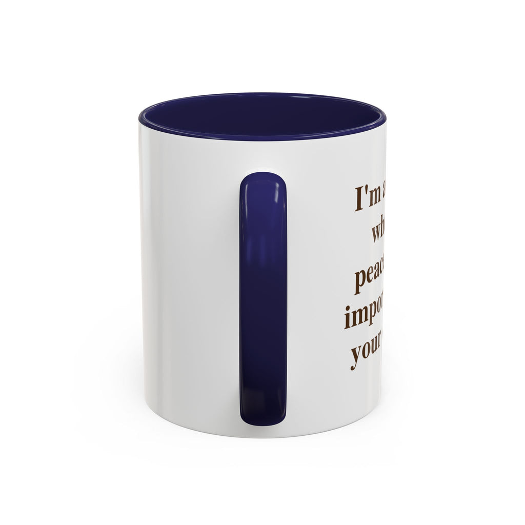 I'm at the Age Where My Peace Is More Important Than Your Opinion — Mug