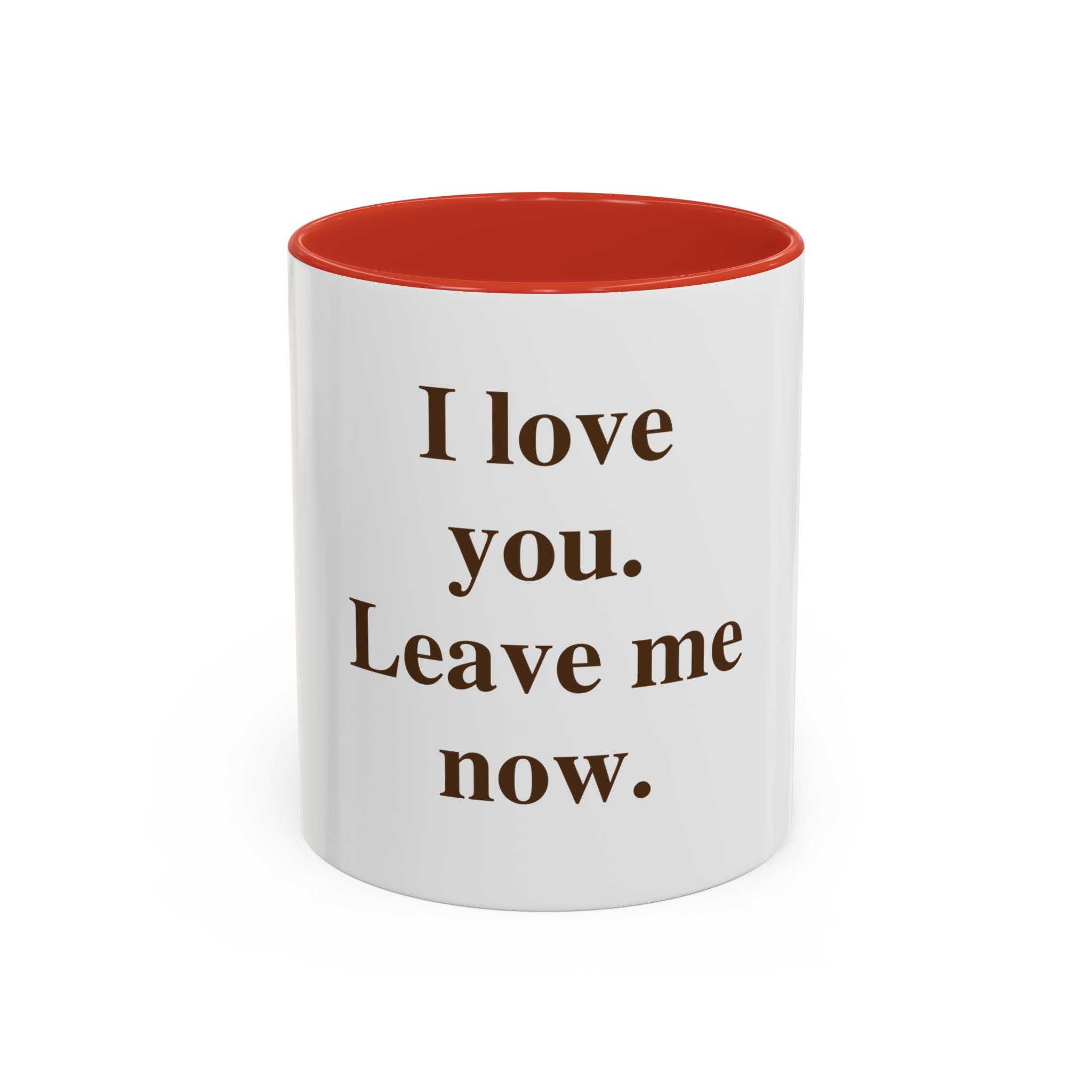 Coffee Mug — "I Love You. Leave Me Now." Funny Sarcastic Gift