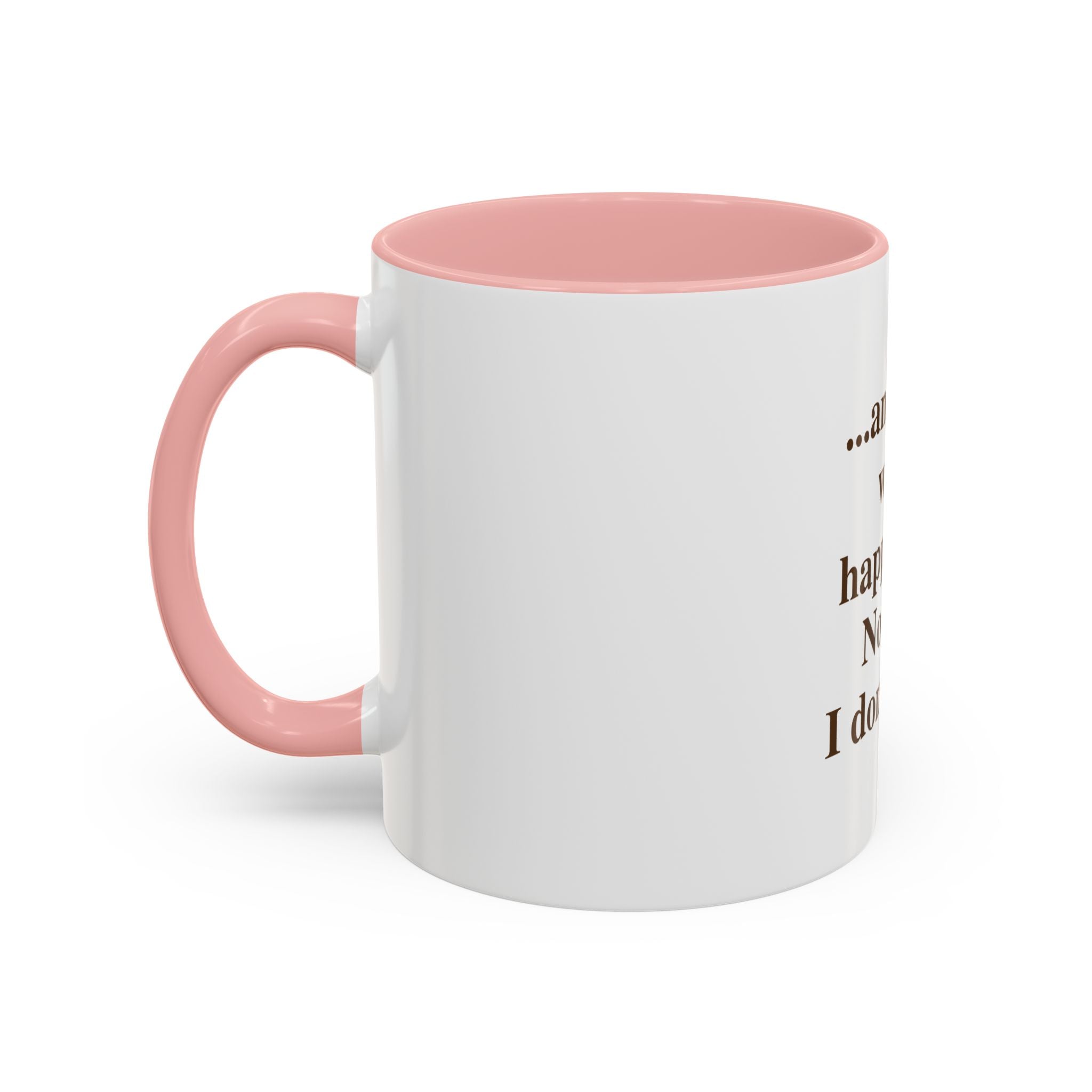Ceramic Mug — “...and then what happened? No wait, I don’t care.” Funny Sarcastic Coffee Mug