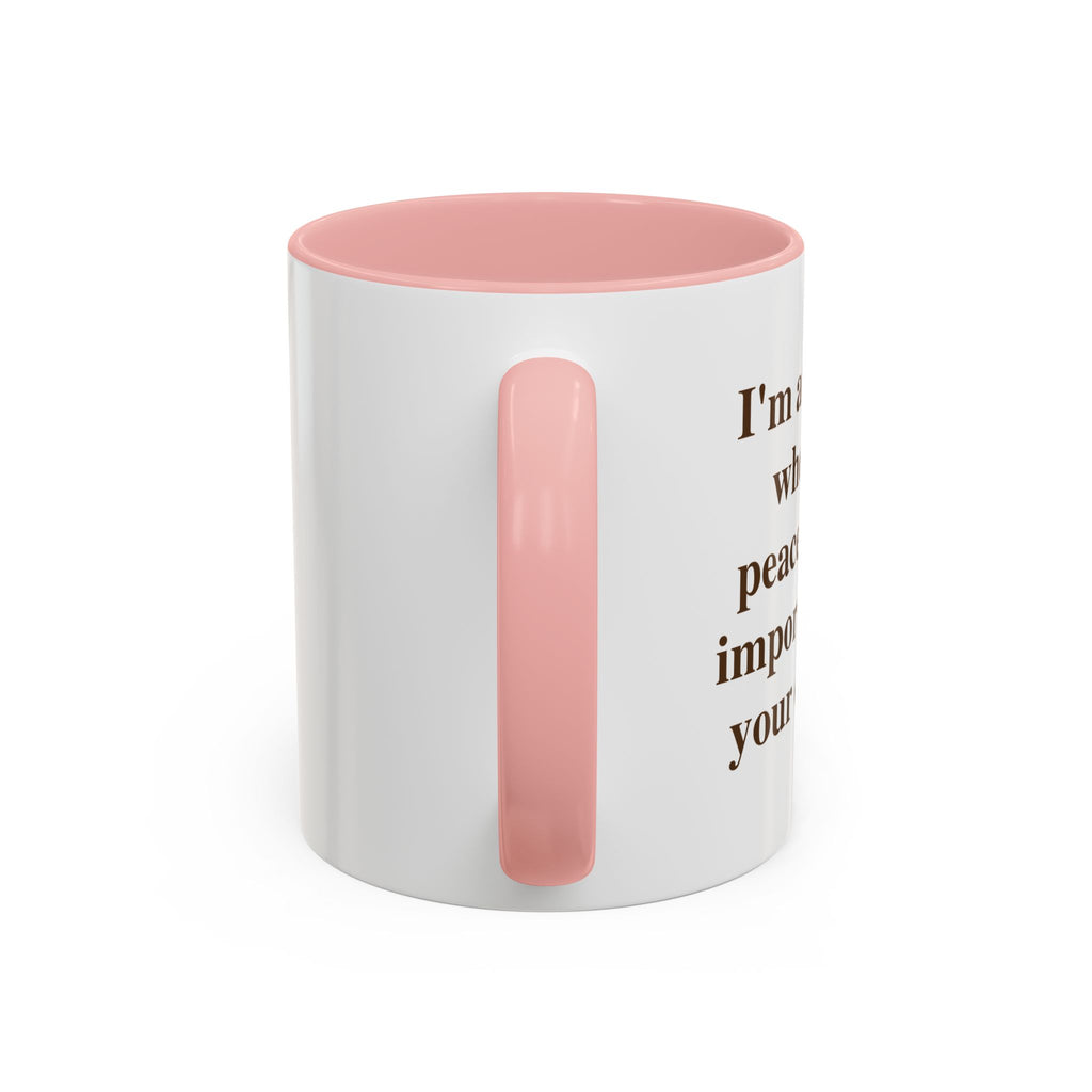 I'm at the Age Where My Peace Is More Important Than Your Opinion — Mug