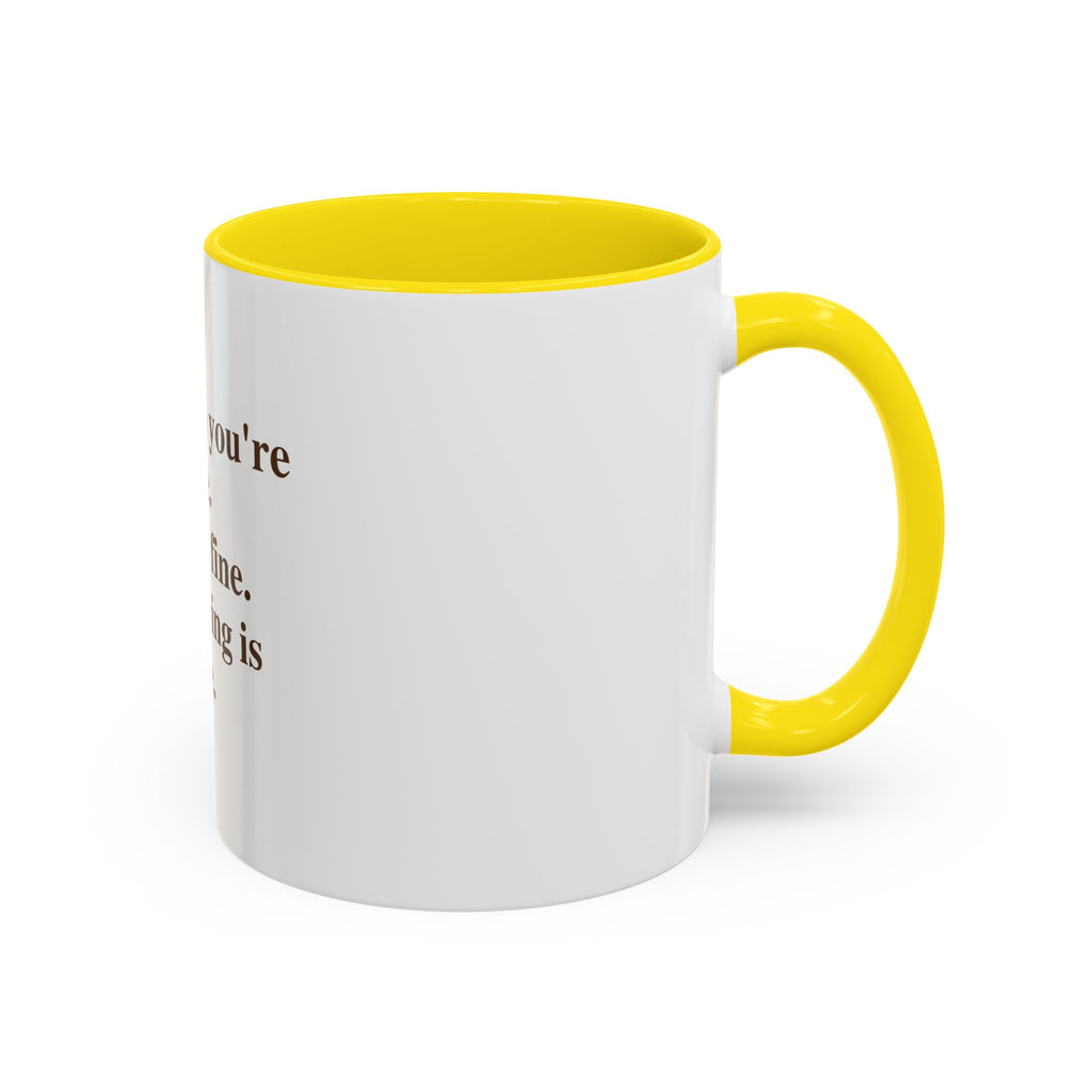 For When You're Fine. Totally Fine. Everything Is Fine.