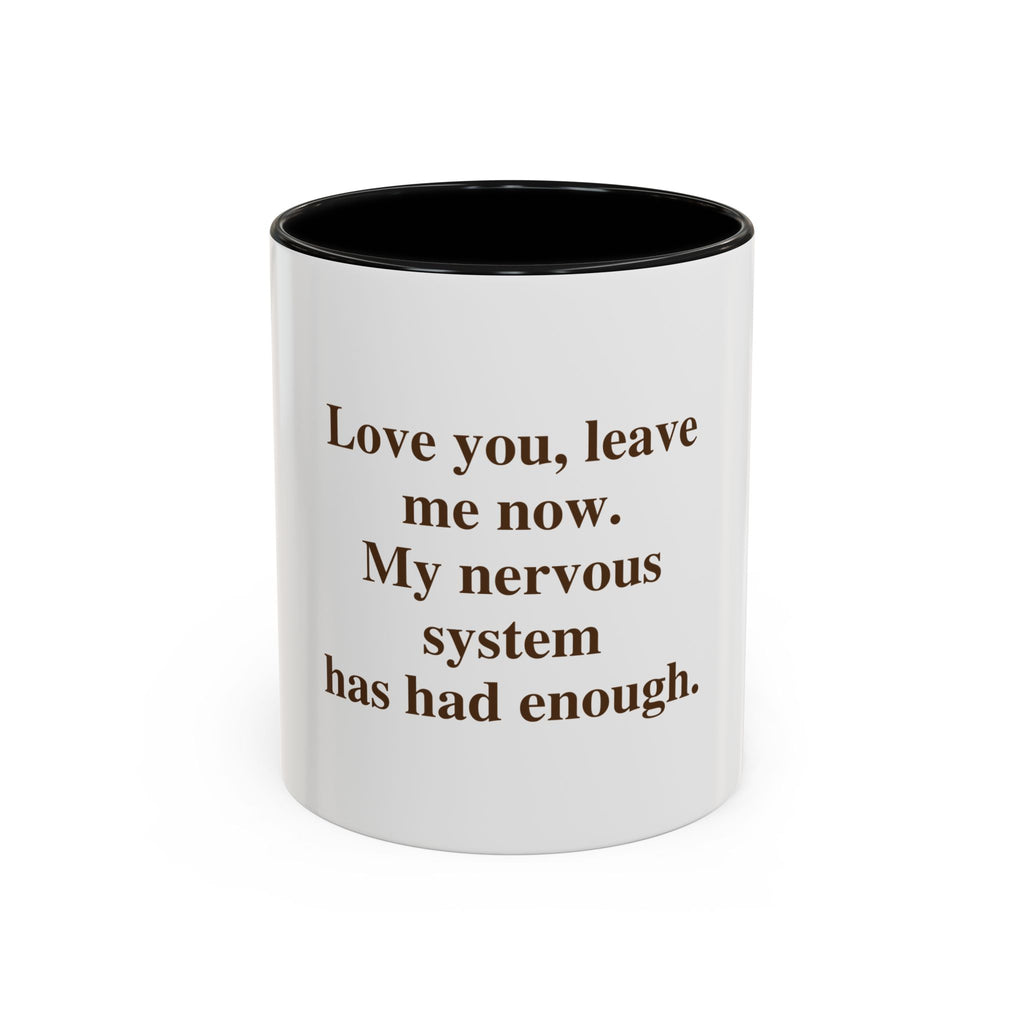 Love You, Leave Me Now. My Nervous System Has Had Enough.
