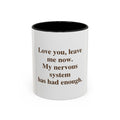 Love You, Leave Me Now. My Nervous System Has Had Enough.