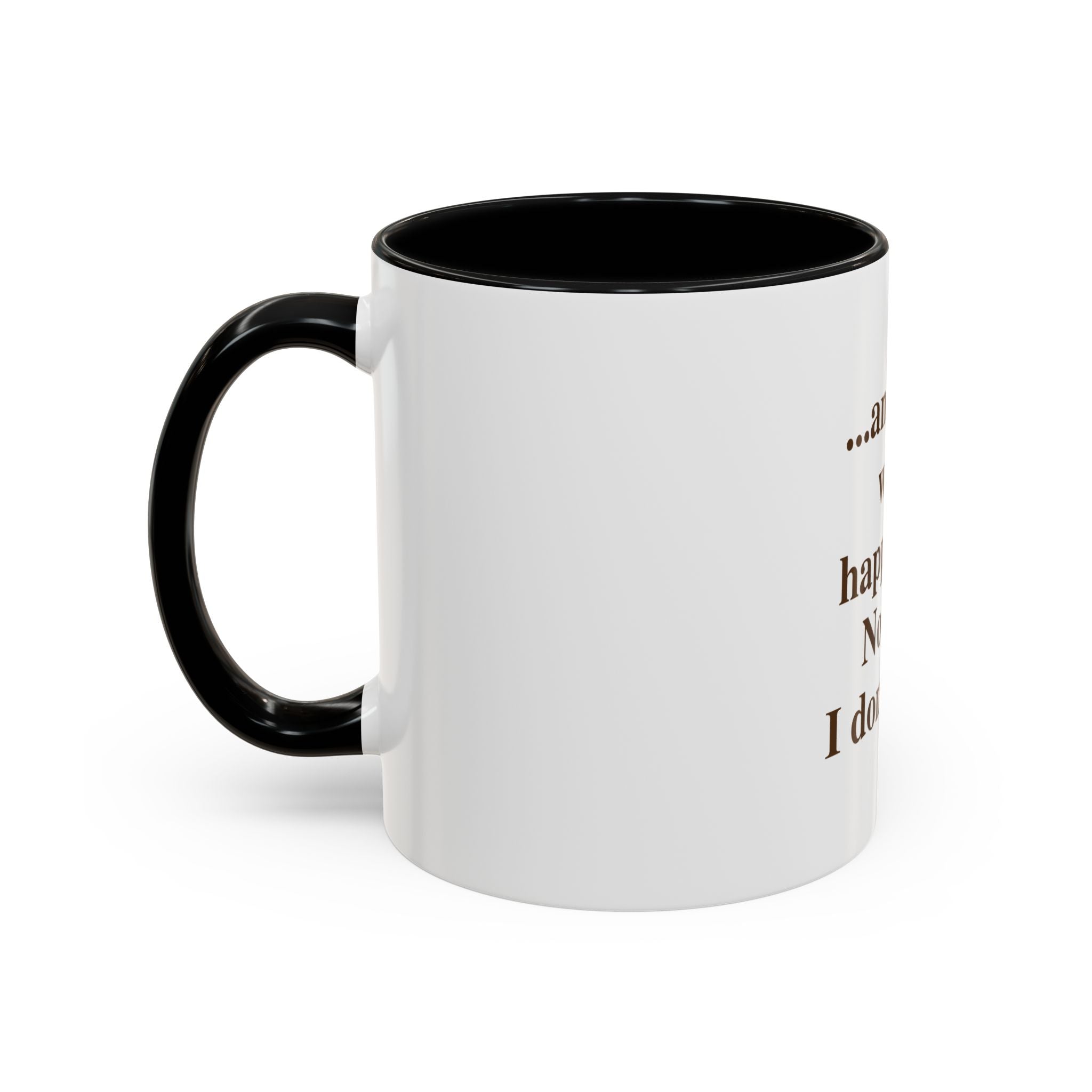 Ceramic Mug — “...and then what happened? No wait, I don’t care.” Funny Sarcastic Coffee Mug