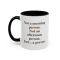 Not a morning person. Not an afternoon person.  Just a person. (11 oz.)