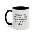Because your nervous system has had enough - and that's ok (11 oz.)