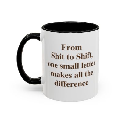 From Shit to Shift, One Small Letter Makes All the Difference — Mug
