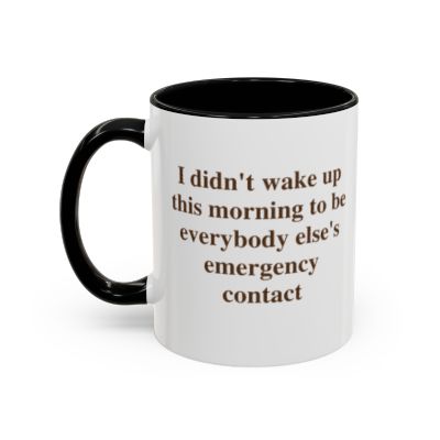 I Didn't Wake Up This Morning to Be Everybody Else's Emergency Contact — Mug