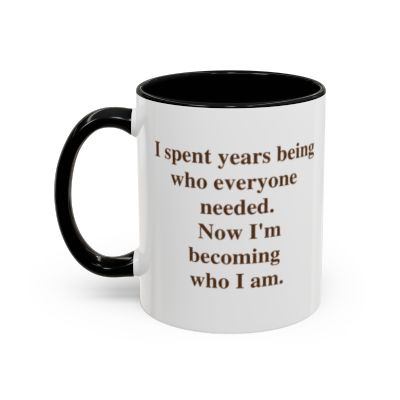 I Spent Years Being Who Everyone Needed. Now I'm Becoming Who I Am. — Mug