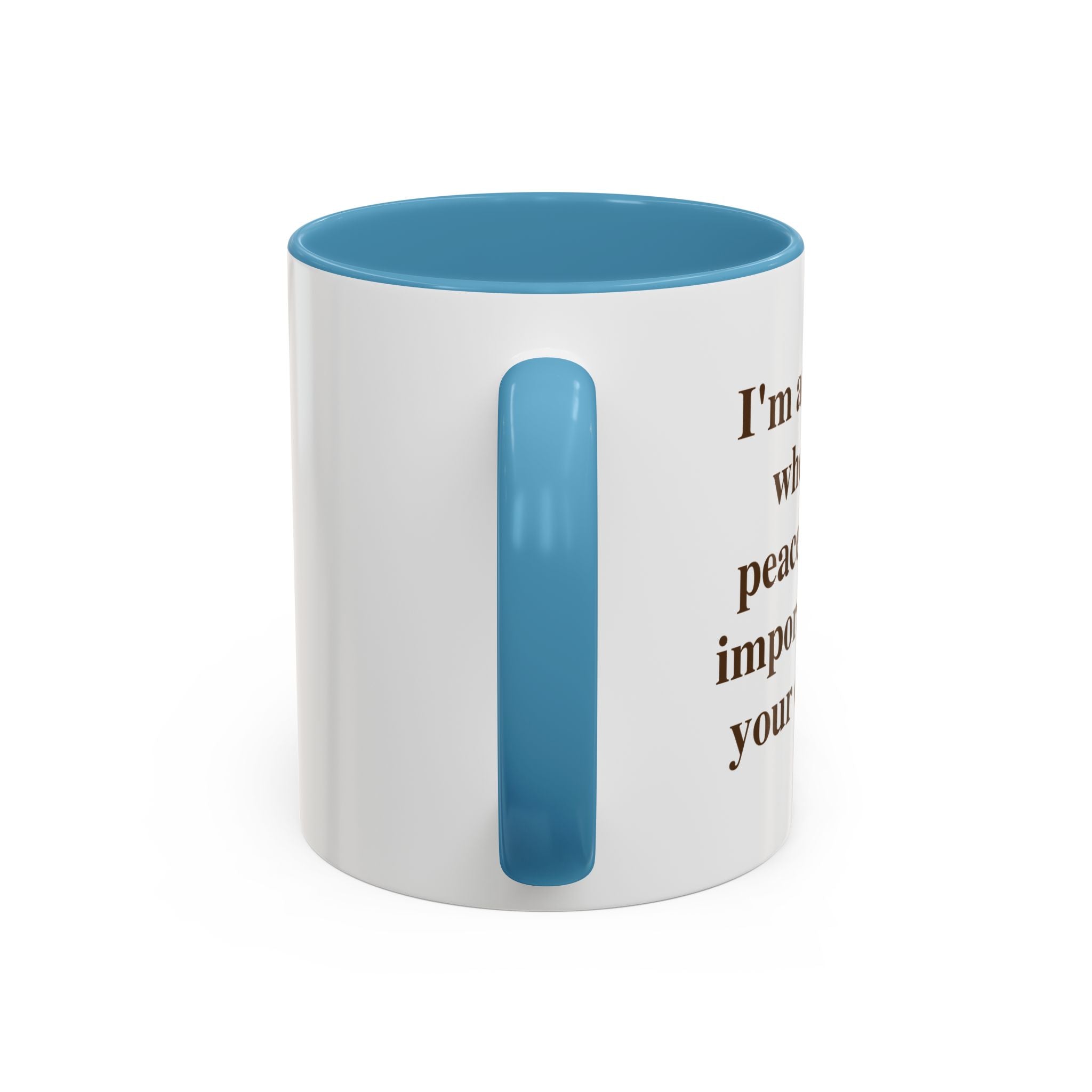 I'm at the Age Where My Peace Is More Important Than Your Opinion — Mug