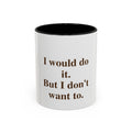 I Would Do It. But I Don't Want To.