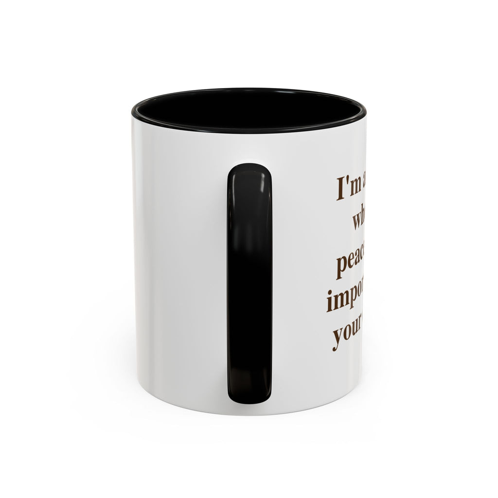 I'm at the Age Where My Peace Is More Important Than Your Opinion — Mug