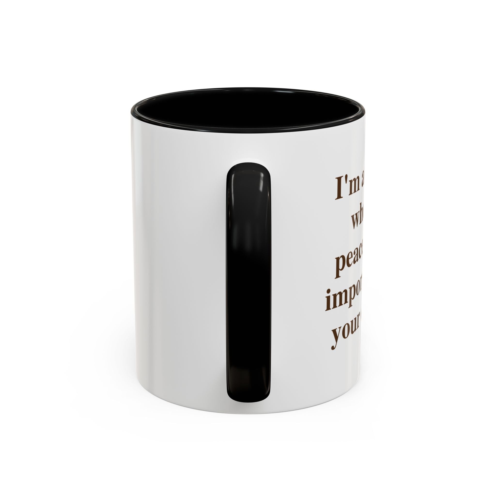 I'm at the Age Where My Peace Is More Important Than Your Opinion — Mug