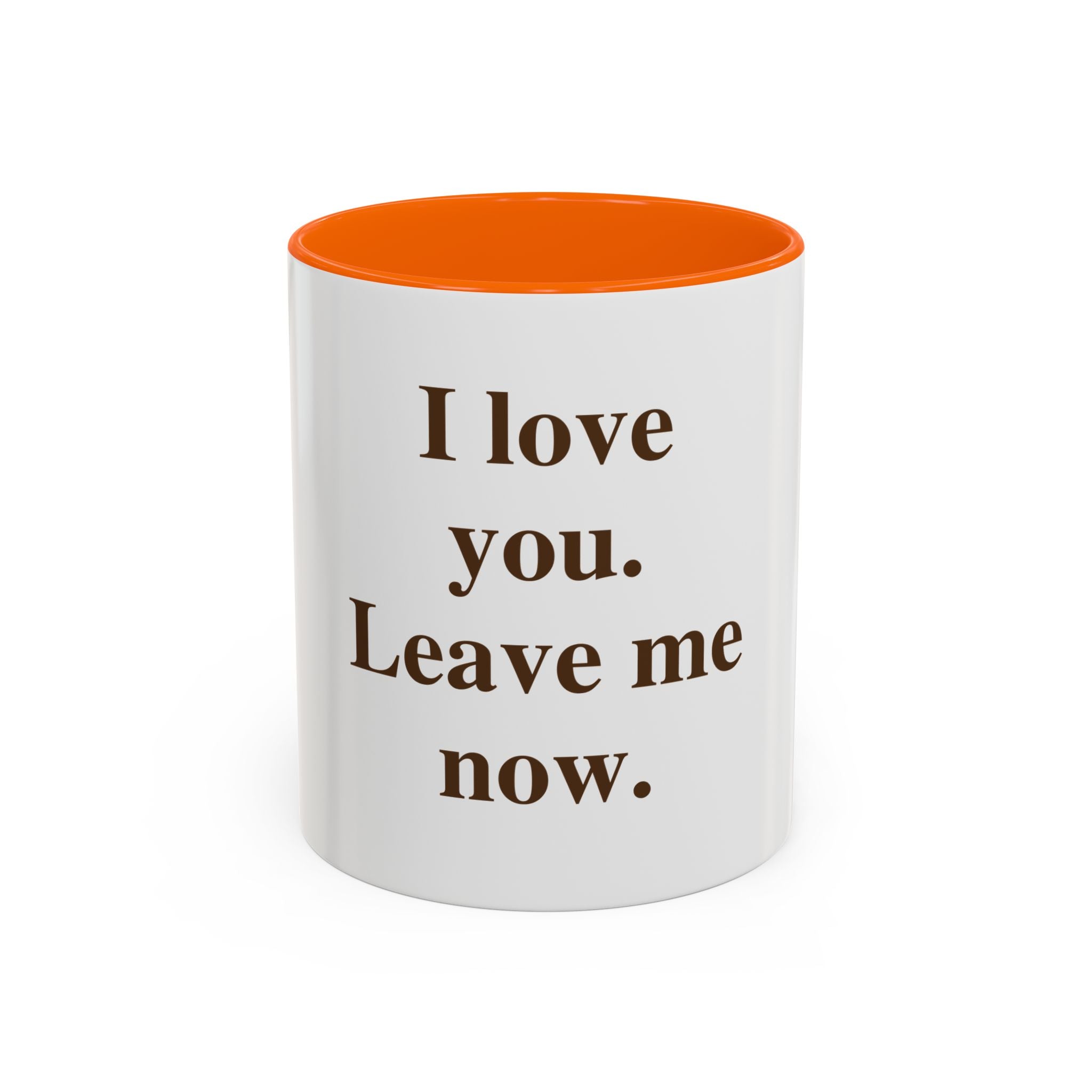 Coffee Mug — "I Love You. Leave Me Now." Funny Sarcastic Gift