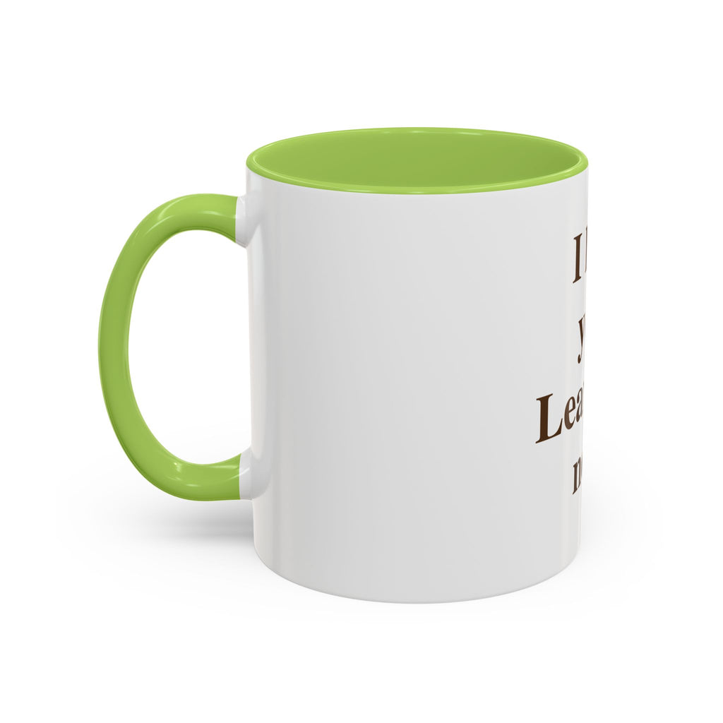 Coffee Mug — "I Love You. Leave Me Now." Funny Sarcastic Gift