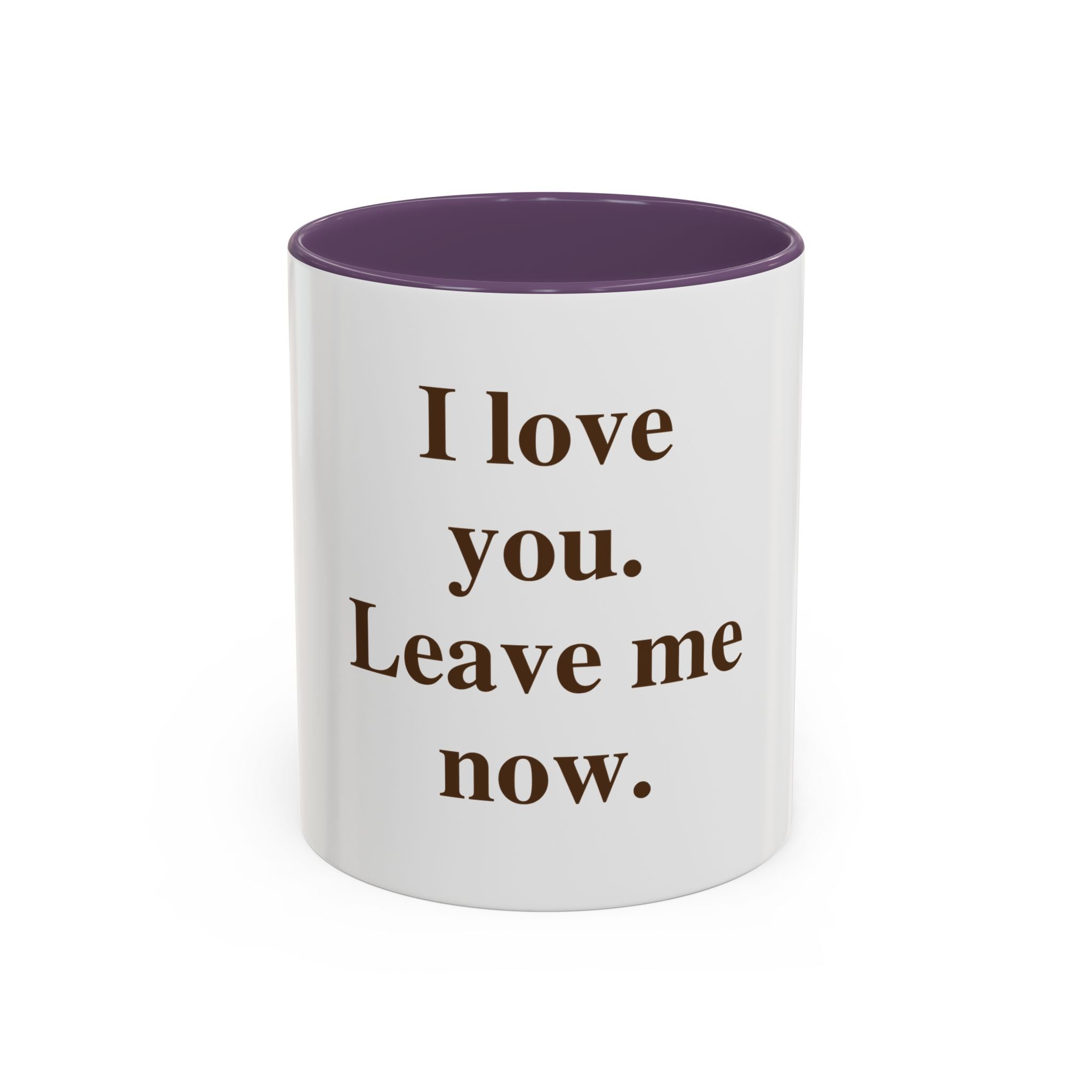 Coffee Mug — "I Love You. Leave Me Now." Funny Sarcastic Gift