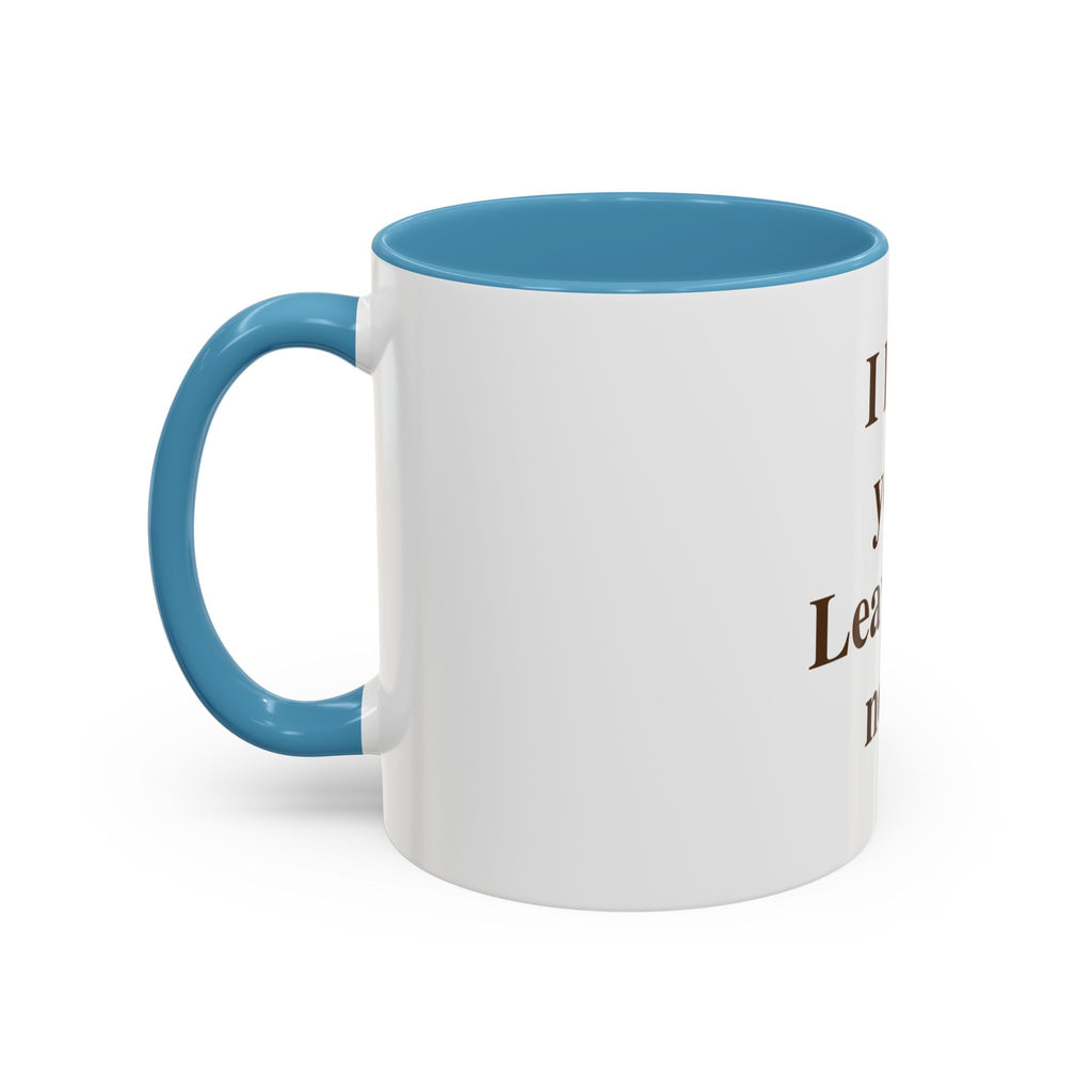 Coffee Mug — "I Love You. Leave Me Now." Funny Sarcastic Gift