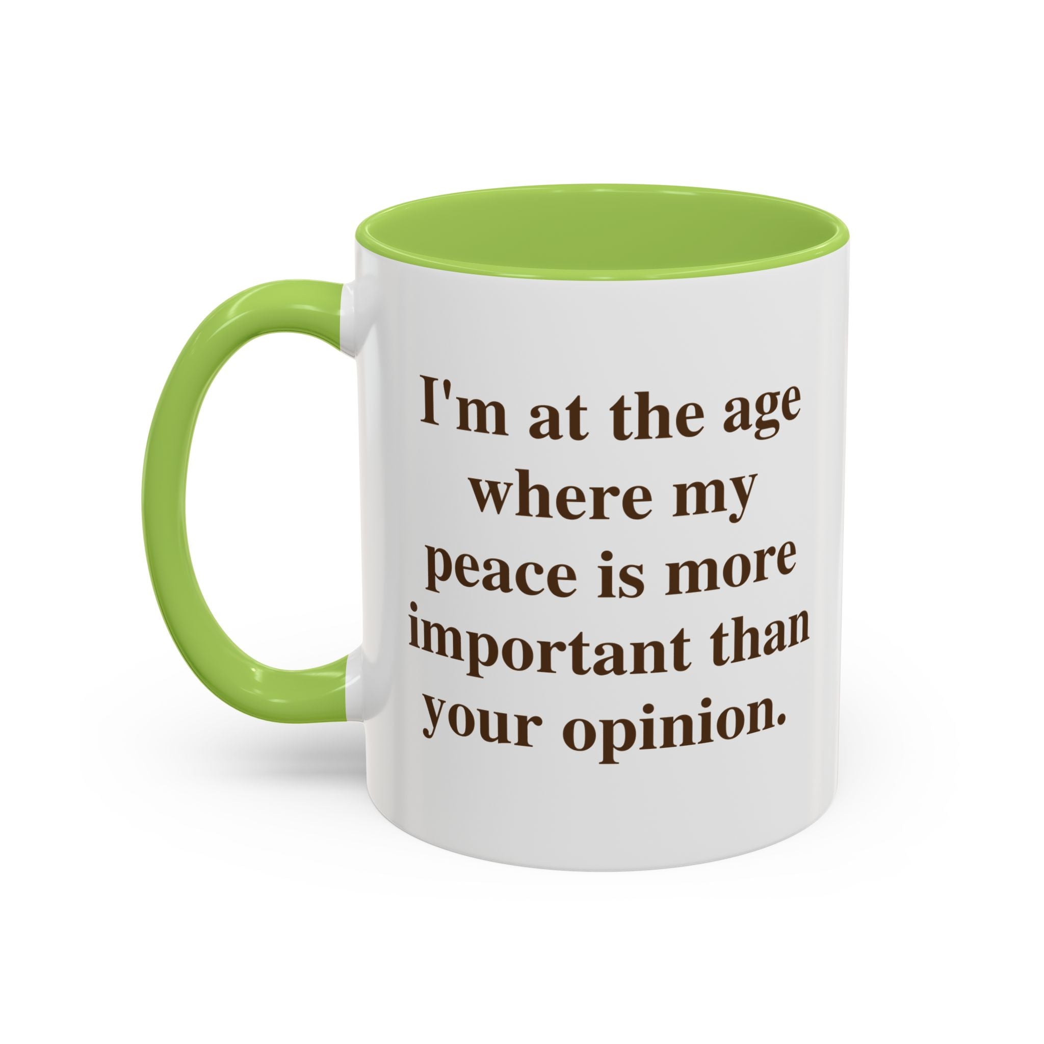 I'm at the Age Where My Peace Is More Important Than Your Opinion — Mug