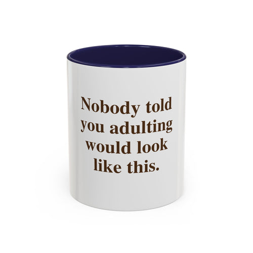 "Nobody Told You Adulting Would Look Like This." — Funny Coffee Mug