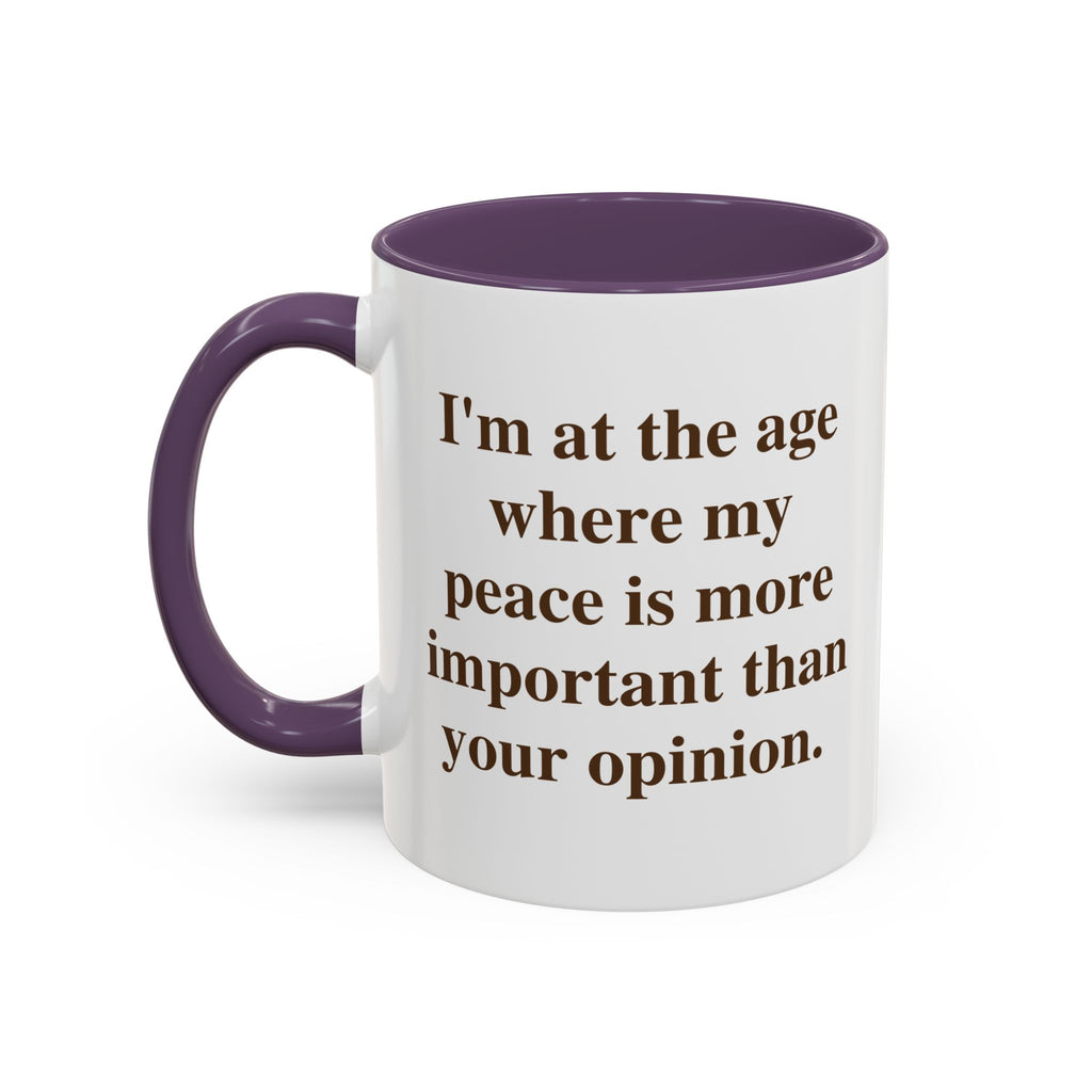 I'm at the Age Where My Peace Is More Important Than Your Opinion — Mug