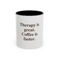 Coffee Mug — "Therapy is great. Coffee is faster." Accent Ceramic Mug