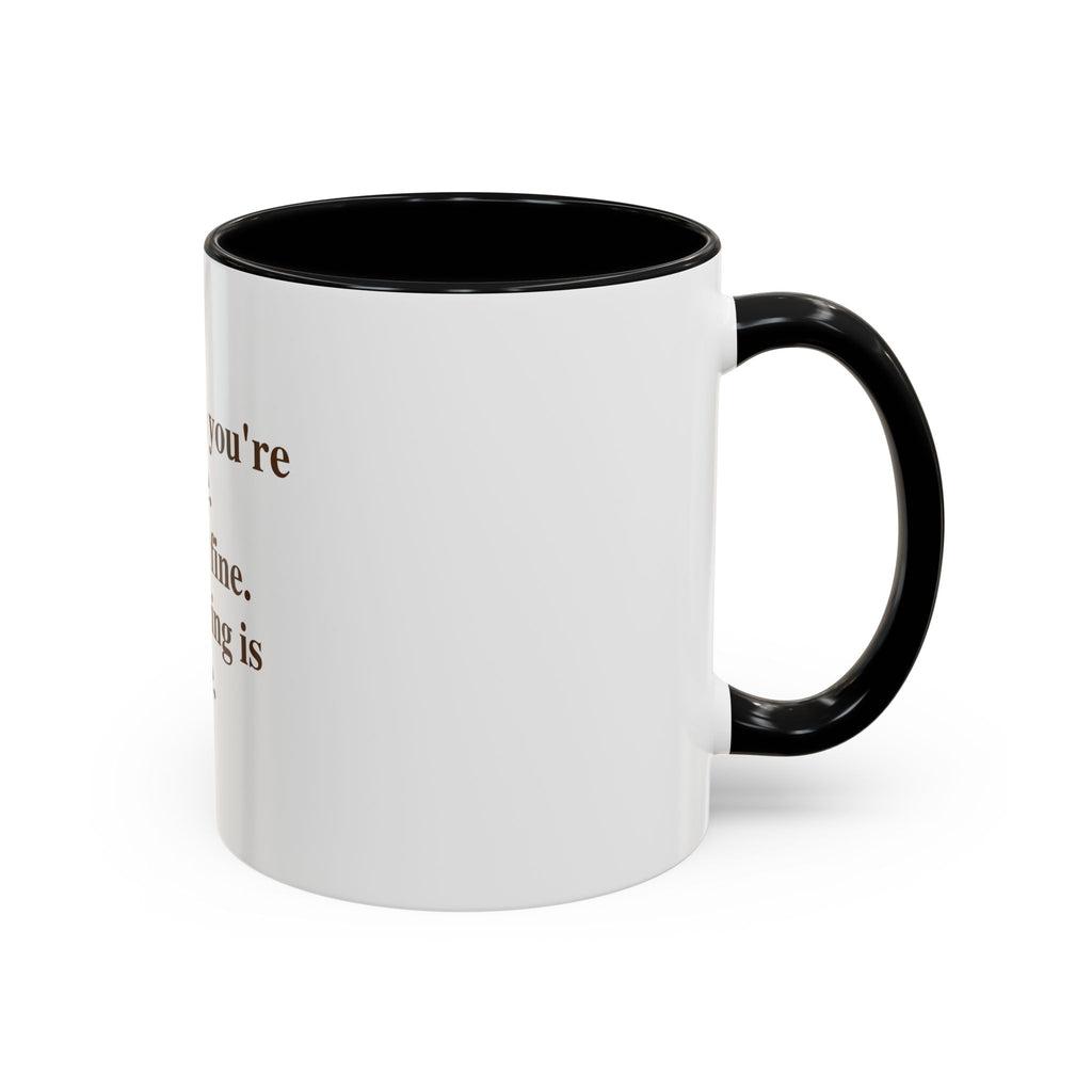 For When You're Fine. Totally Fine. Everything Is Fine.