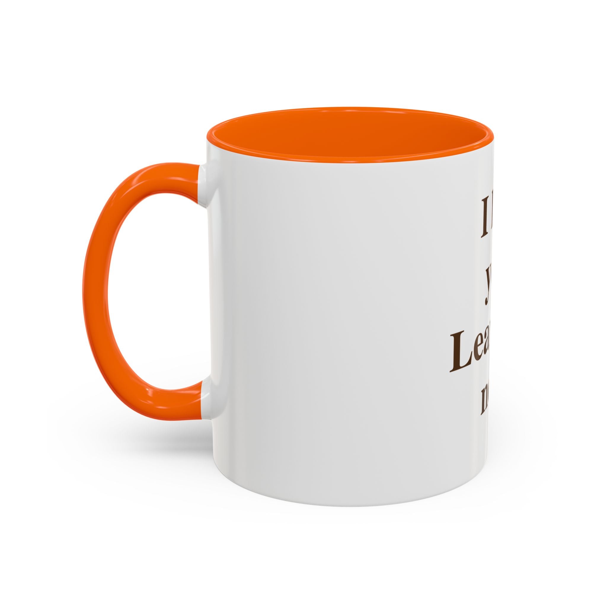 Coffee Mug — "I Love You. Leave Me Now." Funny Sarcastic Gift