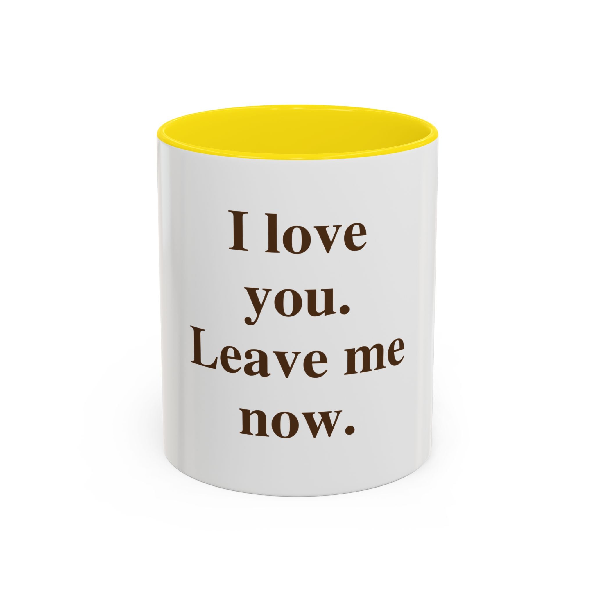 Coffee Mug — "I Love You. Leave Me Now." Funny Sarcastic Gift