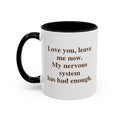 Love you, leave me now.  My nervous system has had enough.  (11 oz)
