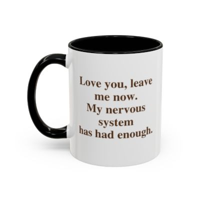 Love you, leave me now.  My nervous system has had enough.  (11 oz)