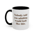 Nobody told you adulting would look like this. (11 oz)