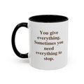 You give everything. Sometimes you need everything to stop.