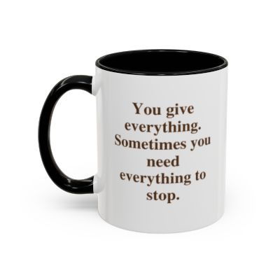 You give everything. Sometimes you need everything to stop.