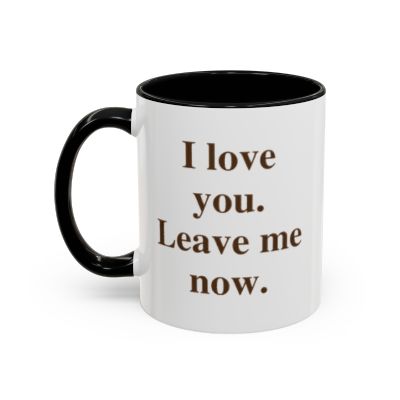 I Love You. Leave Me Now. (11 oz.)