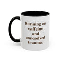 Running on caffeine and unresolved trauma  (11 oz)
