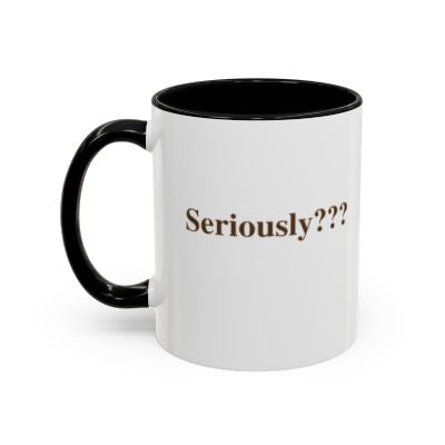 Seriously ???  (11 oz)